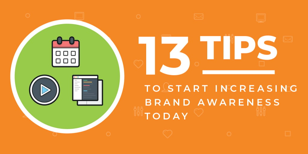 13 Tips to Start Increasing Brand Awareness Today!