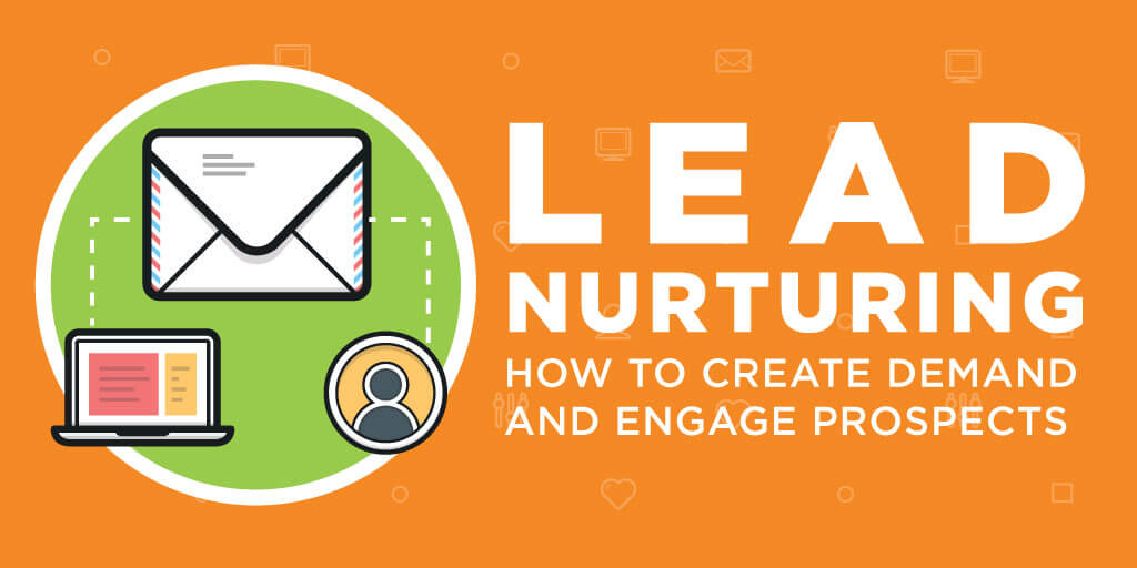 Lead Nurturing: How to Create Demand and Engage Prospects (With Examples)