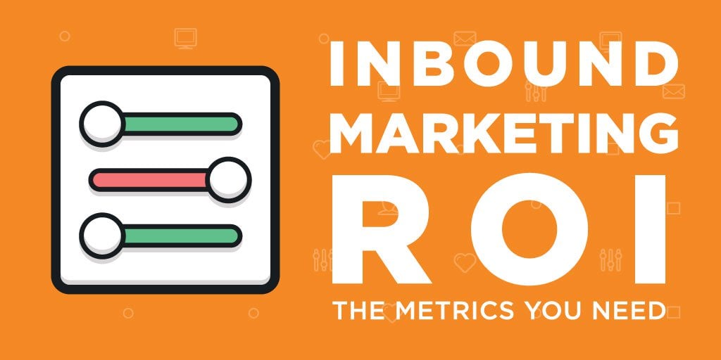 The Metrics You Need to Measure Inbound Marketing ROI